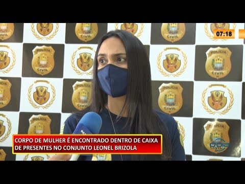 Corpo de mulher é encontrado dentro de caixa de presentes no Leonel Brizola 10 02 2021