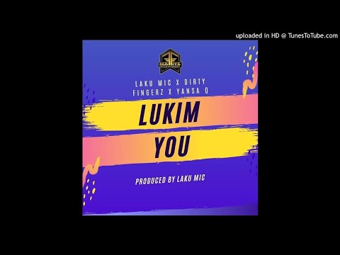Lukim You - Laku Mic X Dirty Fingerz X Yansa Q