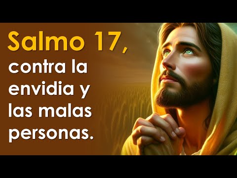 SALMO 17, contra la envidia y las malas personas | ORANDO CON LOS SALMOS 🙏