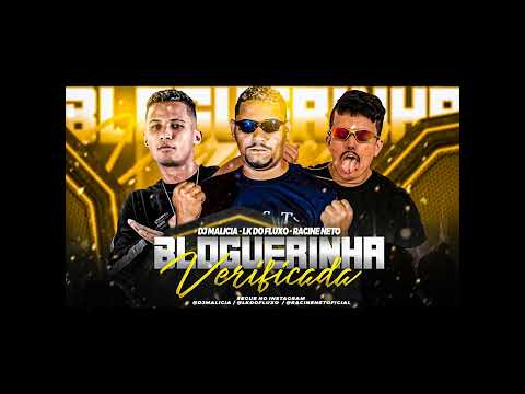 BLOGUEIRINHA VERIFICADA - DJ MALICIA , RACINE NETO , LK DO FLUXO - BREGA FUNK