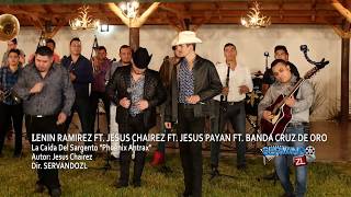 Jesus Chairez Ft. Lenin Ramirez Ft. Banda Cruz De Oro - La Caida Del Sargento (En Vivo 2017)