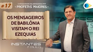 Os Mensageiros da Babilônia Visitam o Reis Ezequias | Instantes Finais