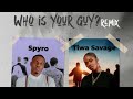 Who is your guy (lyrics) - Spyro ft Tiwa savage