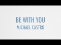 Michael Castro - "Be With You" (Lyric Video) 