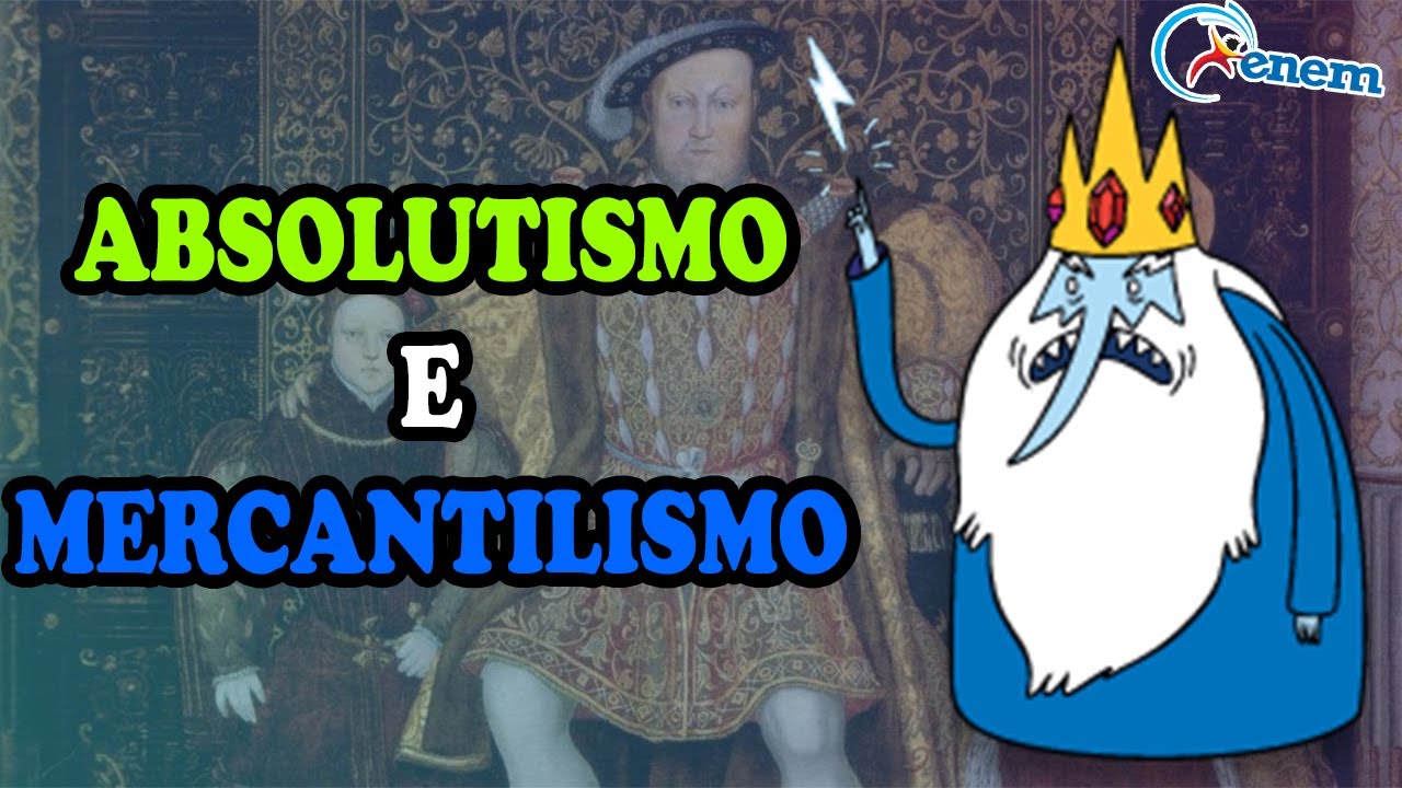 HISTÓRIA - ABSOLUTISMO E MERCANTILISMO (Resumo completo)
