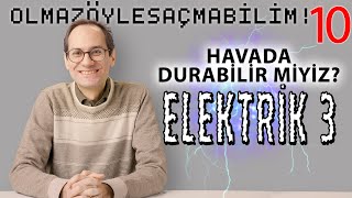 Havada Durabilir miyiz? (Elektrik III) - Olmaz Öyle Saçma Bilim - Prof