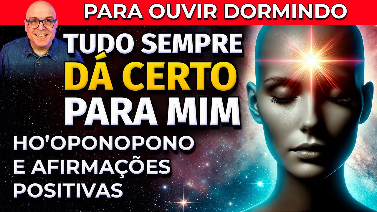 TUDO SEMPRE DÁ CERTO PARA MIM - AFIRMAÇÕES E HO'OPONOPONO PARA DORMIR