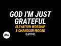 GOD I'M JUST GRATEFUL Lyrics | Elevation Worship & Chandler Moore