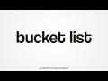 How to Pronounce Bucket List 