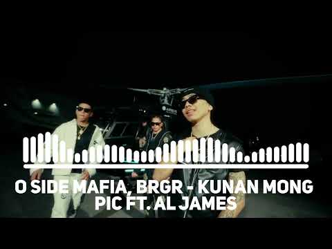 O SIDE MAFIA, BRGR - KUNAN MONG PIC FT. AL JAMES