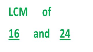 LCM of 16 and 24
