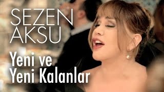 Sezen Aksu - Yeni ve Yeni Kalanlar (Official Video)