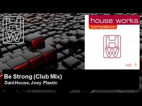 Dani House, Joey Plastic - Be Strong - Club Mix