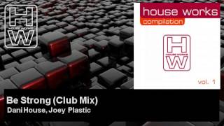 Dani House, Joey Plastic - Be Strong - Club Mix