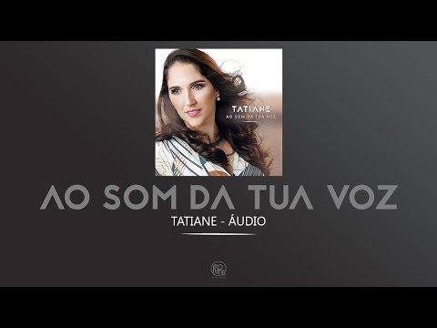 Tatiane Nunes - Ao Som da Tua Voz (Áudio Oficial)