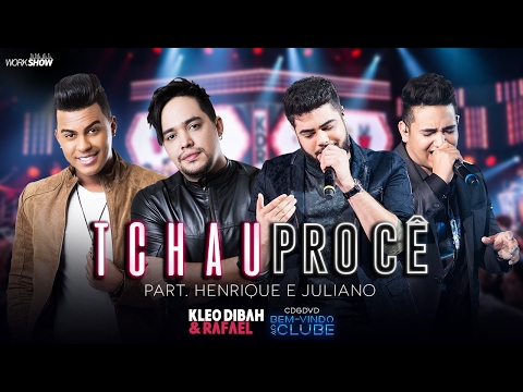 Kleo Dibah e Rafael - Tchau Pro Cê  Part. Henrique e Juliano (DVD Bem Vindo Ao Clube)