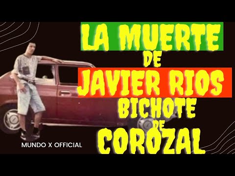 LA MUERTE DE JAVIER RIOS BICHOTE DE COROZAL