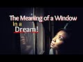 The Meaning of a Window in a Dream/What Windows Mean in Dreams/Biblical Dream Interpretation!