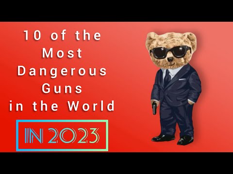 10 of the Most Dangerous Guns in the World In 2023