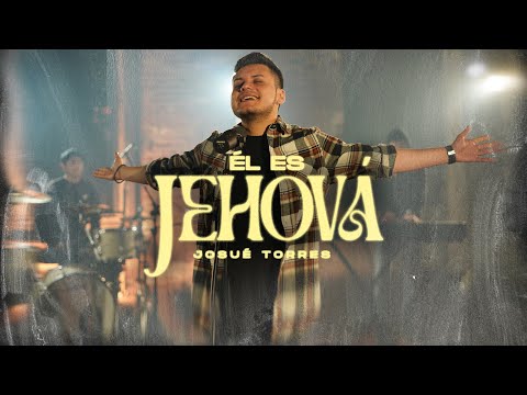 Él es Jehová - Josue Torres