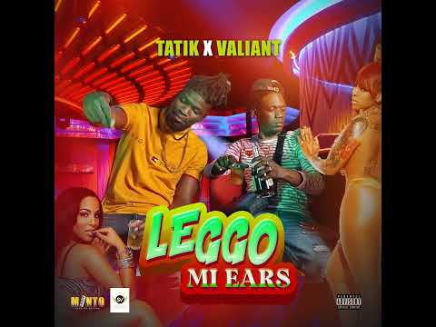 Valiant, Tatik - Leggo Mi Ears(Official Audio)