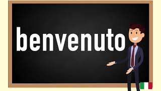 How to pronounce benvenuto in Italian