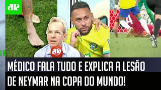 ‘Pelo que vi, tenho certeza que o Neymar…’: Médico fala tudo e explica lesão na Copa do Mundo
