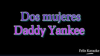 Dos mujeres (karaoke) -Daddy Yankee