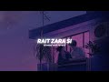 Rait Zara Si ( Slowed And Reverb ) | Atrangi Re | Akshay, Dhanush,Sara,Arijit, Shashaa | Nexus Music