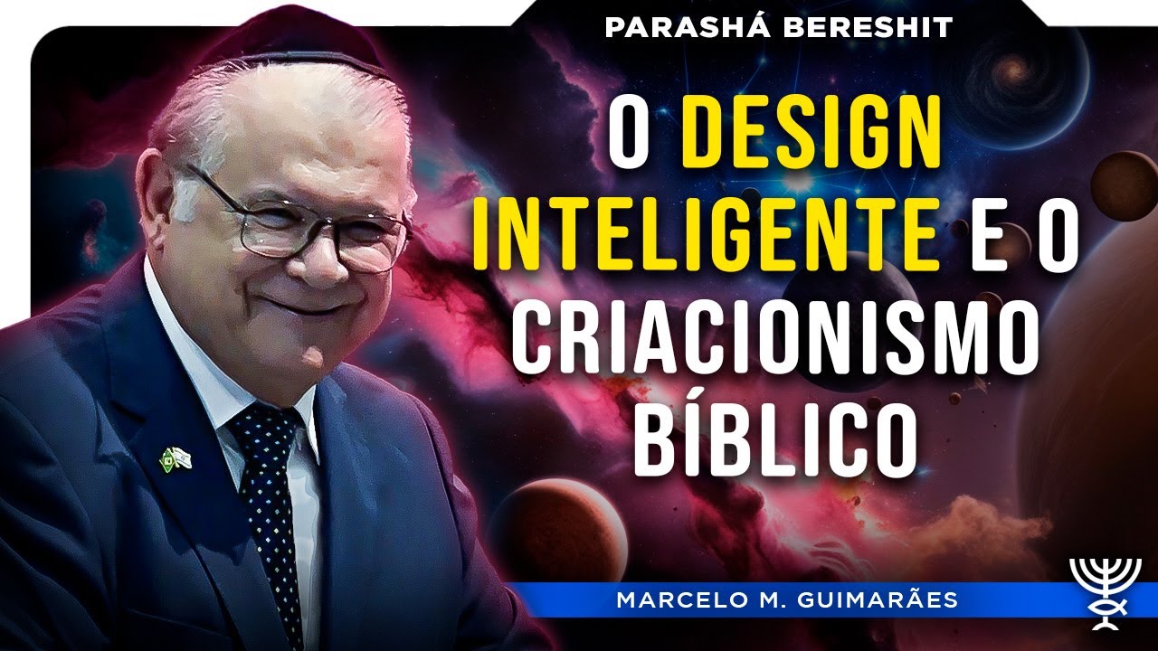 O Design Inteligente e o Criacionismo Bíblico - Bereshit - 5785/2024 - Rab. Marcelo Guimarães