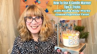 How To Use A Candle Warmer Tips & Tricks with Bath & Body Wo