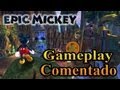 Gameplay Comentado Epic Mickey