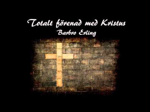 Totalt förenad med Kristus - Barbro Erling