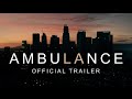 Ambulance | Official Trailer
