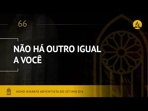 Novo Hinário Adventista • Hino 66 • Não Há Outro Igual A Você • (Lyrics)