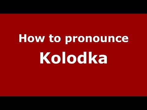 How to pronounce Kolodka (Russian/Russia) - PronounceNames.com