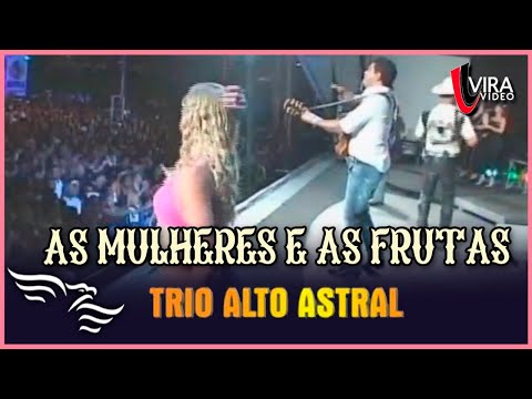 As Mulheres e as Frutas - TRIO ALTO ASTRAL  - Ao Vivo