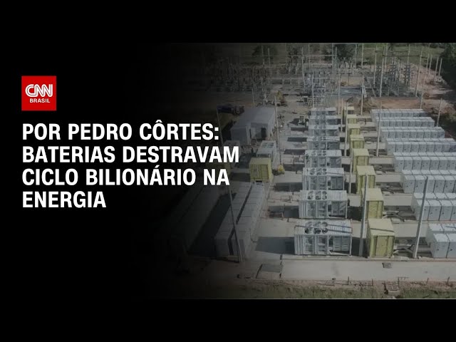 Análise: Baterias destravam ciclo bilionário na energia | CNN NOVO DIA