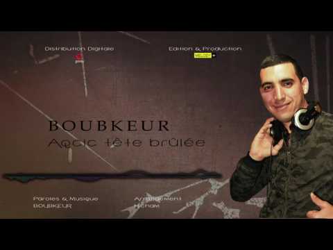 Boubkeur ... Aqcic tête brûlée ( Audio Music )