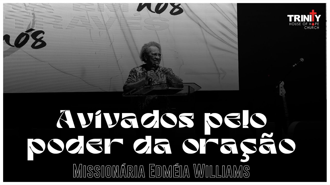 Avivados pelo poder da oração | Missionária Edméia Williams