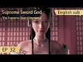 Eng Sub Supreme Sword God 32 Full Episode Highlights