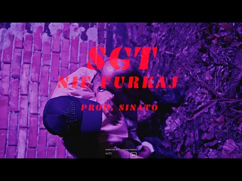 sgt - NIE FURKAJ prod. Sinato (official video)