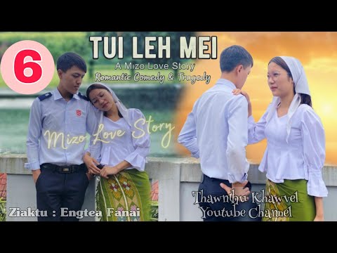 TUI LEH MEI | Chapter 6 | Ziaktu: Engtea Fanai