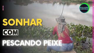 SIGNIFICADO SONHAR PESCANDO PEIXE