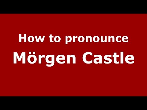 How to pronounce Mörgen Castle (Germany/German) - PronounceNames.com