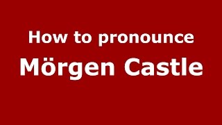 How to pronounce M&ouml;rgen Castle