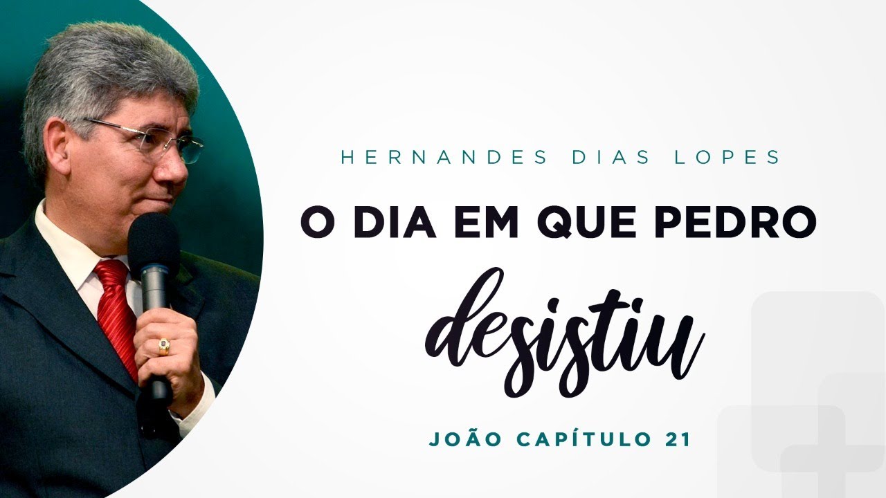 O dia que Pedro desistiu de Jesus | Hernandes Dias Lopes