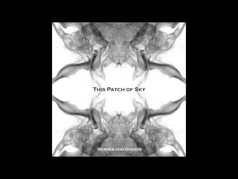 This Patch Of Sky - Heroes And Ghosts