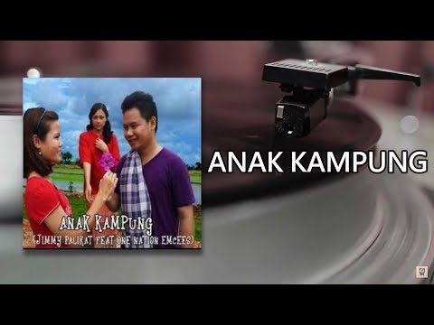 ANAK KAMPUNG - ONE NATION EMCESS FT JIMMY PALIKAT LIRIK VIDEO