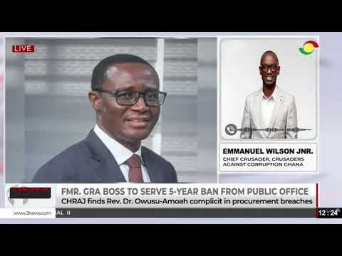 CHRAJ bans ex-GRA boss Ammishaddai Owusu-Amoah from public office for 5 years over corruption